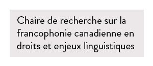 Chaire de recherche sur la francophonie canadienne en droits et enjeux linguistiques